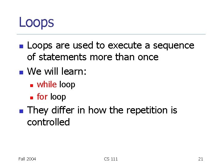 Loops n n Loops are used to execute a sequence of statements more than