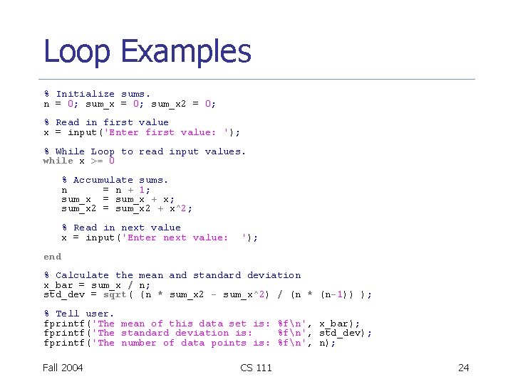 Loop Examples % Initialize sums. n = 0; sum_x 2 = 0; % Read