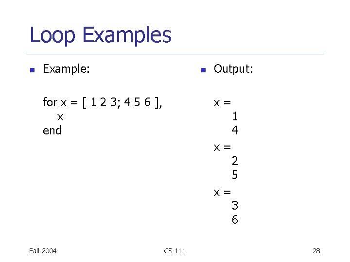 Loop Examples n Example: n for x = [ 1 2 3; 4 5
