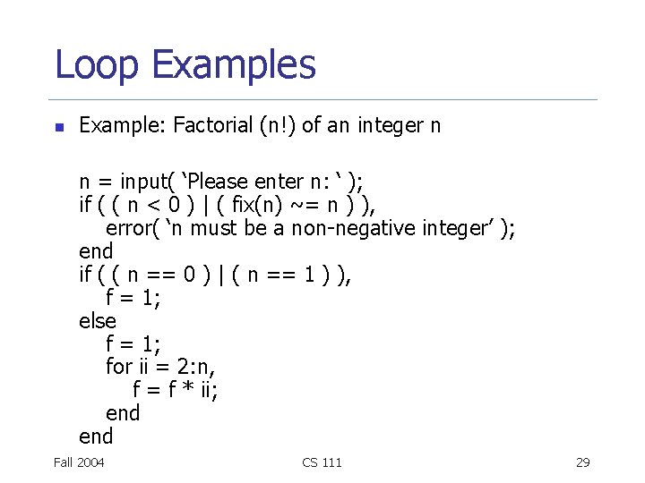 Loop Examples n Example: Factorial (n!) of an integer n n = input( ‘Please