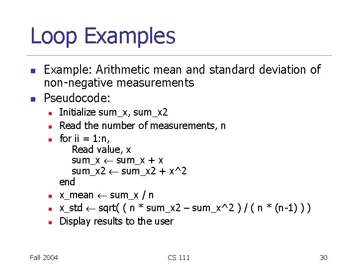 Loop Examples n n Example: Arithmetic mean and standard deviation of non-negative measurements Pseudocode: