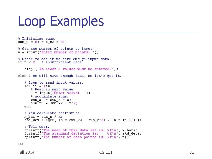 Loop Examples % Initialize sums. sum_x = 0; sum_x 2 = 0; % Get