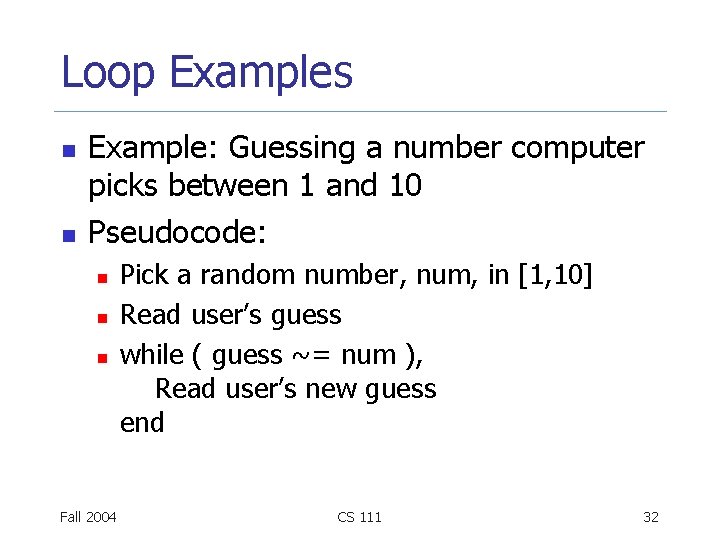 Loop Examples n n Example: Guessing a number computer picks between 1 and 10