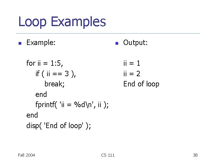 Loop Examples n Example: n for ii = 1: 5, if ( ii ==