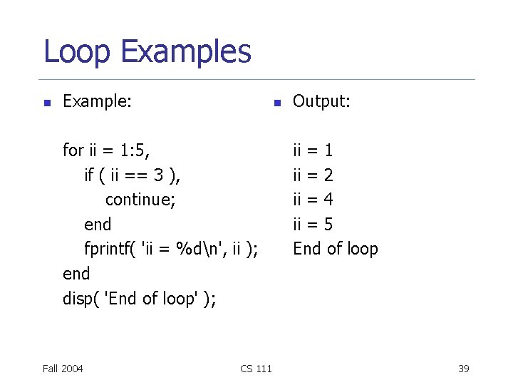 Loop Examples n Example: n for ii = 1: 5, if ( ii ==