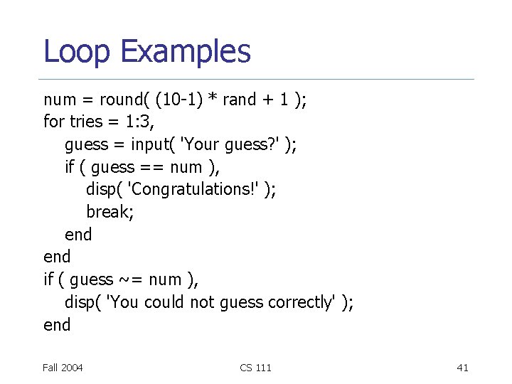 Loop Examples num = round( (10 -1) * rand + 1 ); for tries