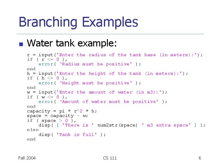 Branching Examples n Water tank example: r = input('Enter the radius of the tank
