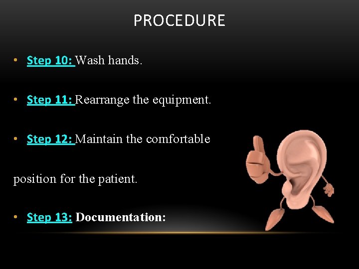 PROCEDURE • Step 10: Wash hands. • Step 11: Rearrange the equipment. • Step
