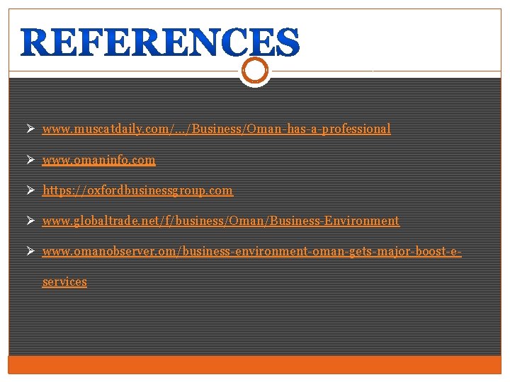 Ø www. muscatdaily. com/. . . /Business/Oman-has-a-professional Ø www. omaninfo. com Ø https: //oxfordbusinessgroup.