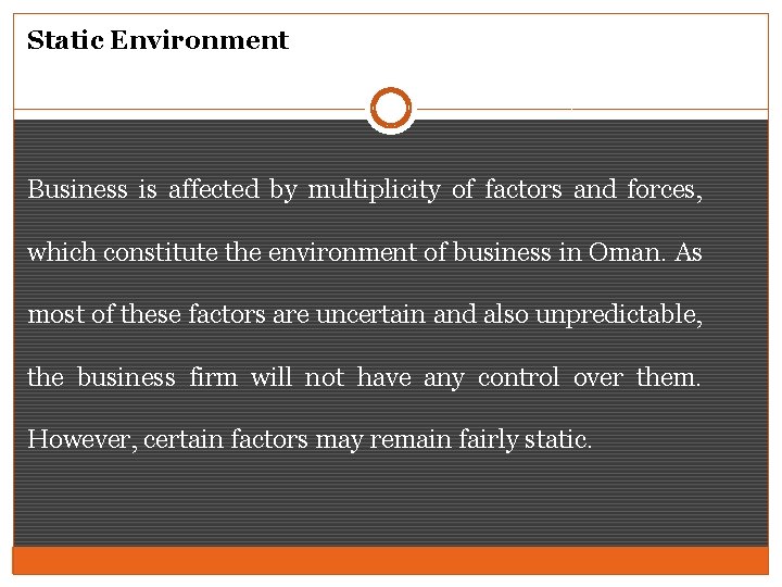 Static Environment Business is affected by multiplicity of factors and forces, which constitute the