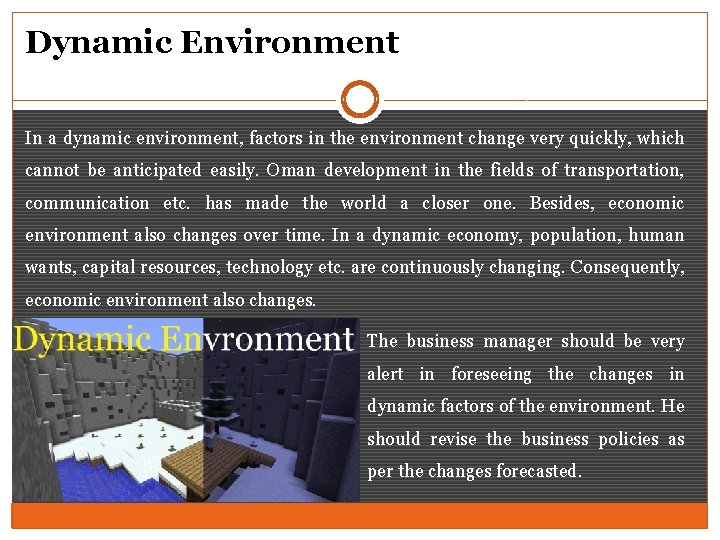 Dynamic Environment In a dynamic environment, factors in the environment change very quickly, which