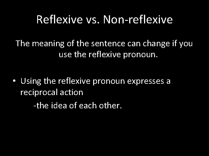 Reflexive vs. Non-reflexive The meaning of the sentence can change if you use the