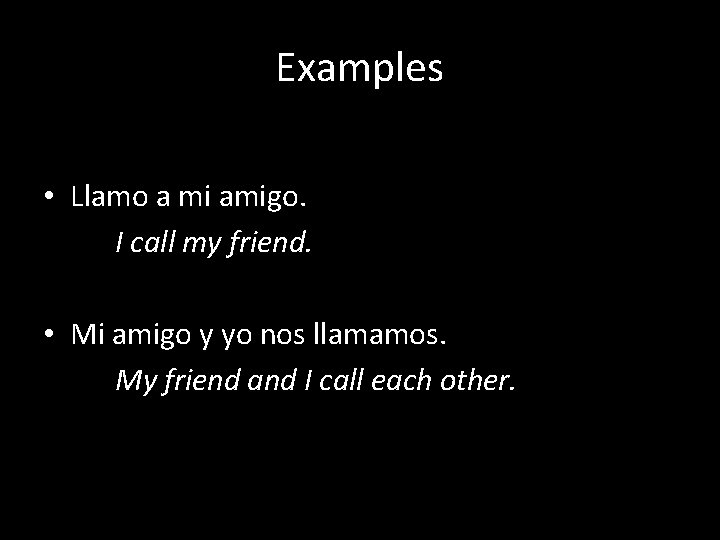 Examples • Llamo a mi amigo. I call my friend. • Mi amigo y