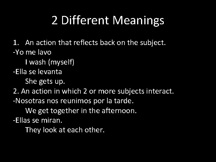 2 Different Meanings 1. An action that reflects back on the subject. -Yo me