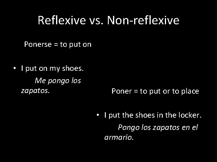Reflexive vs. Non-reflexive Ponerse = to put on • I put on my shoes.