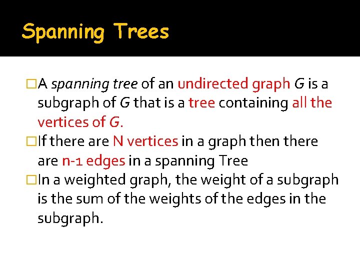 Spanning Trees �A spanning tree of an undirected graph G is a subgraph of