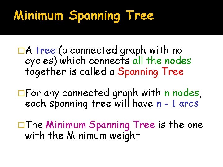 Minimum Spanning Tree �A tree (a connected graph with no cycles) which connects all