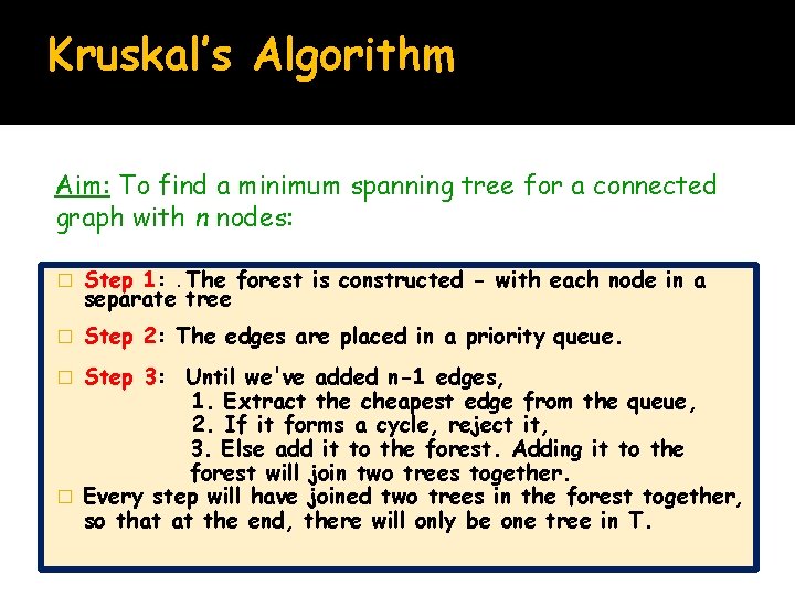 Kruskal’s Algorithm Aim: To find a minimum spanning tree for a connected graph with