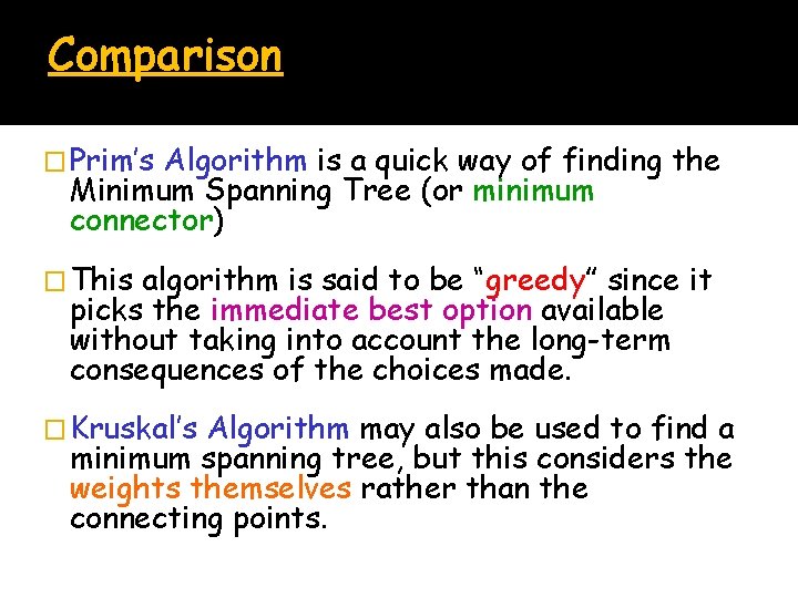 Comparison � Prim’s Algorithm is a quick way of finding the Minimum Spanning Tree