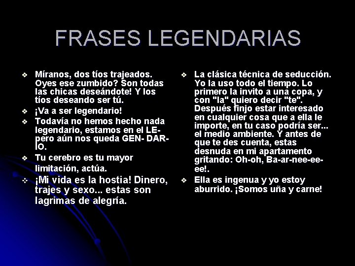 FRASES LEGENDARIAS v v v Míranos, dos tíos trajeados. Oyes ese zumbido? Son todas