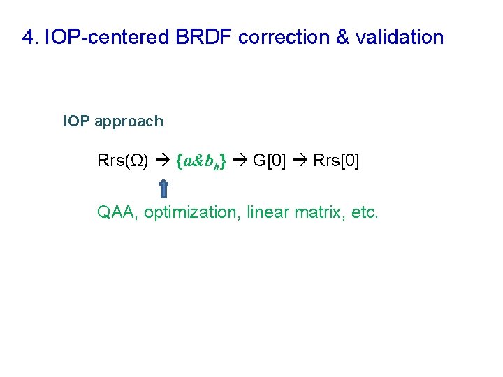 4. IOP-centered BRDF correction & validation IOP approach Rrs(Ω) {a&bb} G[0] Rrs[0] QAA, optimization,