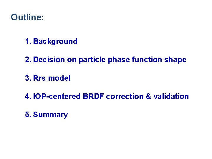 Outline: 1. Background 2. Decision on particle phase function shape 3. Rrs model 4.