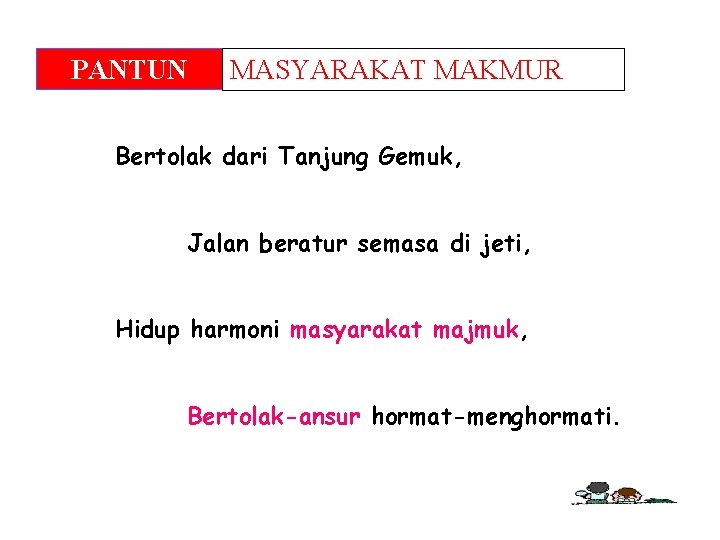 PANTUN MASYARAKAT MAKMUR Bertolak dari Tanjung Gemuk, Jalan beratur semasa di jeti, Hidup harmoni