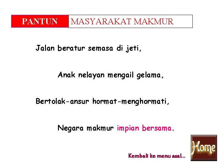 PANTUN MASYARAKAT MAKMUR Jalan beratur semasa di jeti, Anak nelayan mengail gelama, Bertolak-ansur hormat-menghormati,