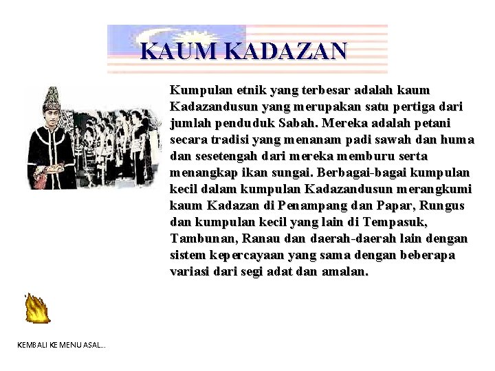 KAUM KADAZAN Kumpulan etnik yang terbesar adalah kaum Kadazandusun yang merupakan satu pertiga dari