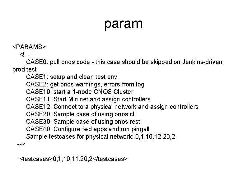param <PARAMS> <!-CASE 0: pull onos code - this case should be skipped on