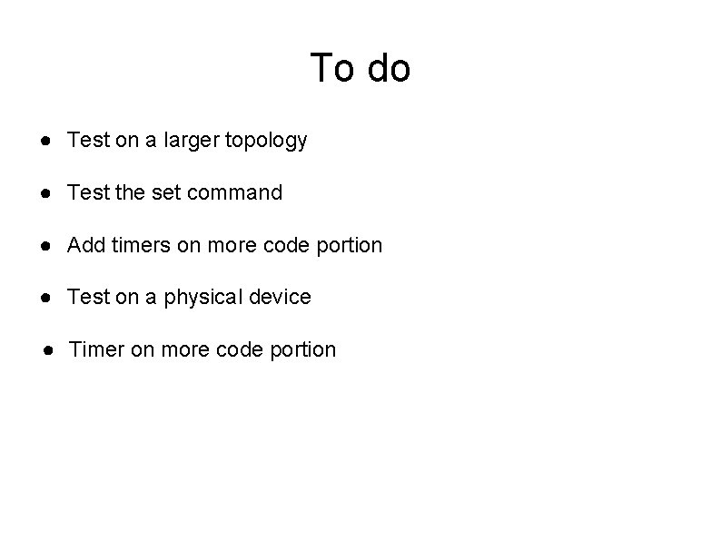 To do ● Test on a larger topology ● Test the set command ●