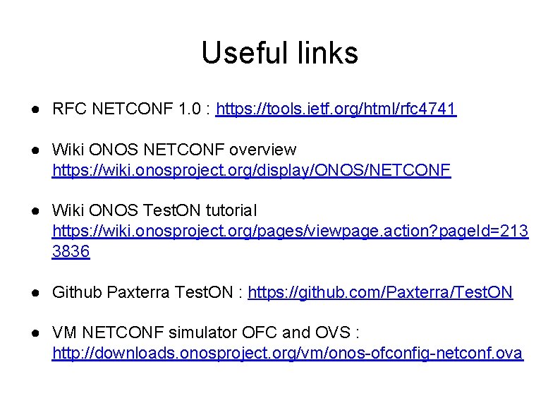 Useful links ● RFC NETCONF 1. 0 : https: //tools. ietf. org/html/rfc 4741 ●