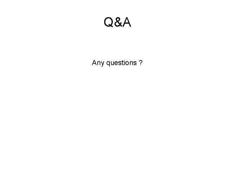 Q&A Any questions ? 