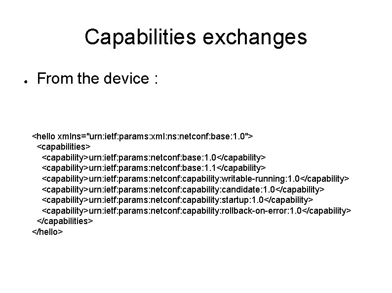 Capabilities exchanges ● From the device : <hello xmlns="urn: ietf: params: xml: ns: netconf: