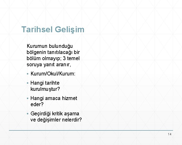 Tarihsel Gelişim Kurumun bulunduğu bölgenin tanıtılacağı bir bölüm olmayıp; 3 temel soruya yanıt aranır,