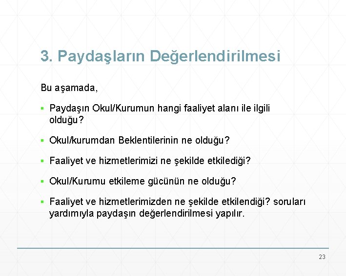 3. Paydaşların Değerlendirilmesi Bu aşamada, ▪ Paydaşın Okul/Kurumun hangi faaliyet alanı ile ilgili olduğu?