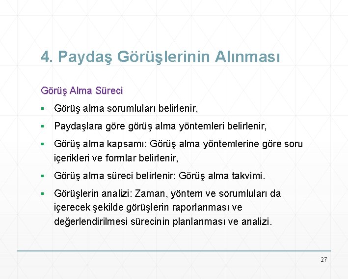 4. Paydaş Görüşlerinin Alınması Görüş Alma Süreci ▪ Görüş alma sorumluları belirlenir, ▪ Paydaşlara