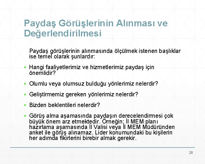 Paydaş Görüşlerinin Alınması ve Değerlendirilmesi Paydaş görüşlerinin alınmasında ölçülmek istenen başlıklar ise temel olarak