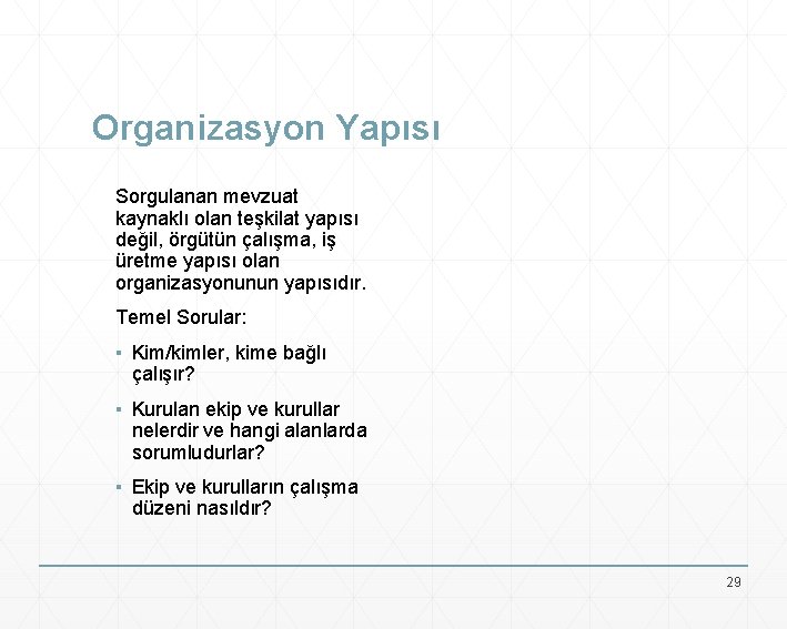 Organizasyon Yapısı Sorgulanan mevzuat kaynaklı olan teşkilat yapısı değil, örgütün çalışma, iş üretme yapısı