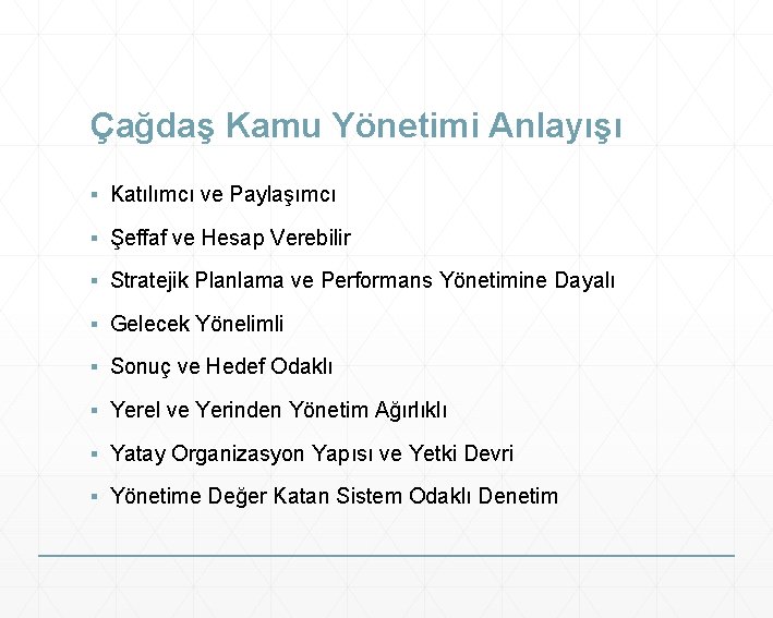 Çağdaş Kamu Yönetimi Anlayışı ▪ Katılımcı ve Paylaşımcı ▪ Şeffaf ve Hesap Verebilir ▪