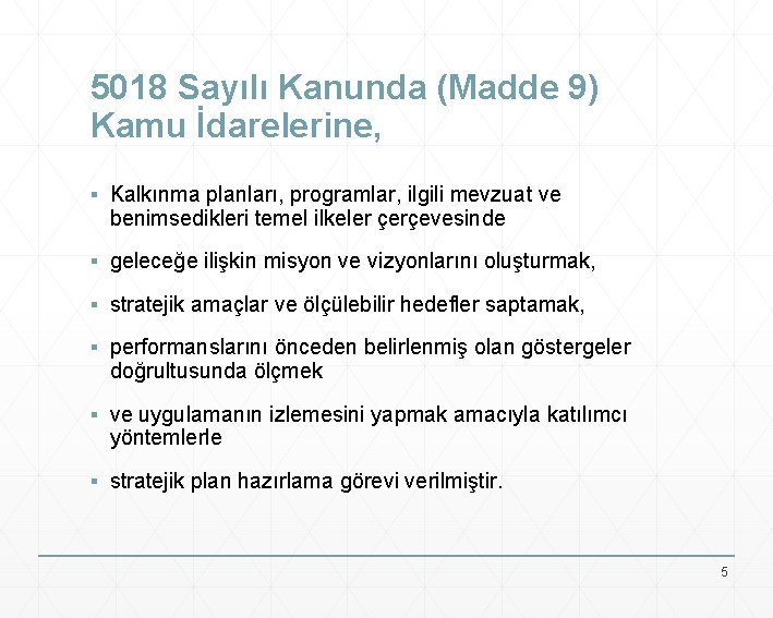 5018 Sayılı Kanunda (Madde 9) Kamu İdarelerine, ▪ Kalkınma planları, programlar, ilgili mevzuat ve