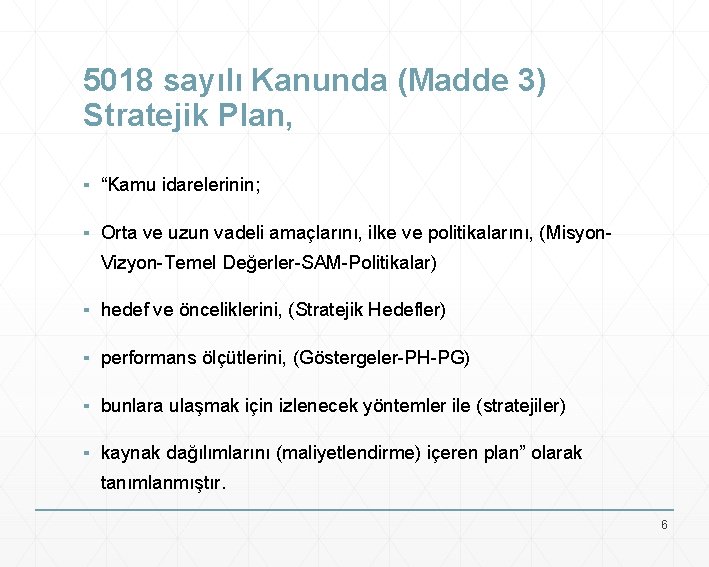 5018 sayılı Kanunda (Madde 3) Stratejik Plan, ▪ “Kamu idarelerinin; ▪ Orta ve uzun