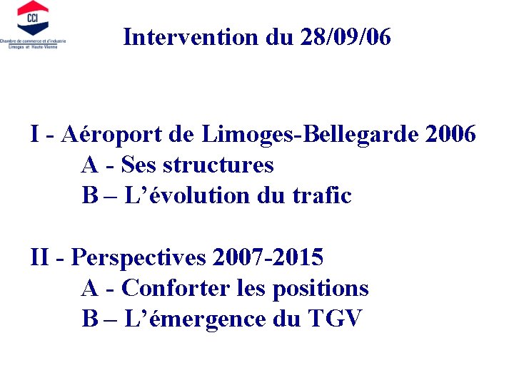 Intervention du 28/09/06 I - Aéroport de Limoges-Bellegarde 2006 A - Ses structures B