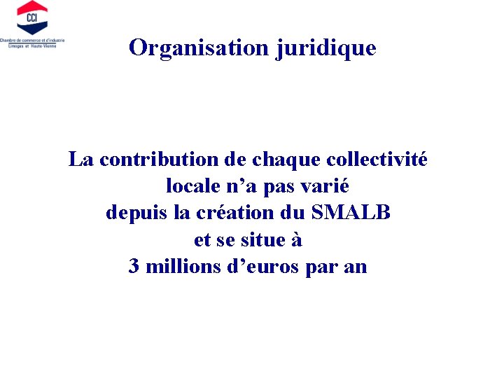 Organisation juridique La contribution de chaque collectivité locale n’a pas varié depuis la création