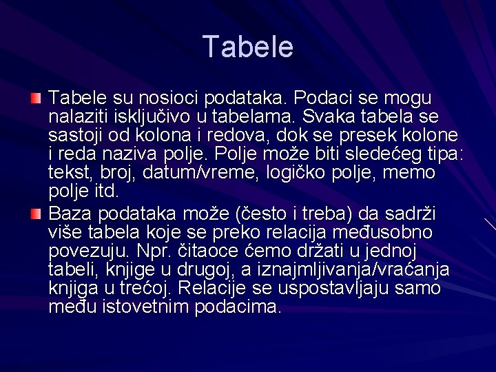 Tabele su nosioci podataka. Podaci se mogu nalaziti isključivo u tabelama. Svaka tabela se