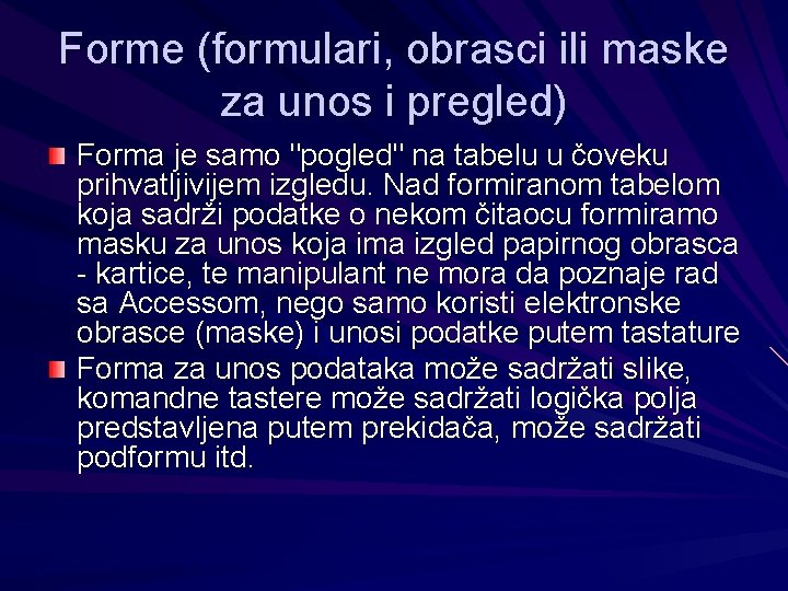 Forme (formulari, obrasci ili maske za unos i pregled) Forma je samo "pogled" na