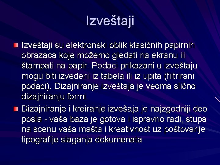 Izveštaji su elektronski oblik klasičnih papirnih obrazaca koje možemo gledati na ekranu ili štampati