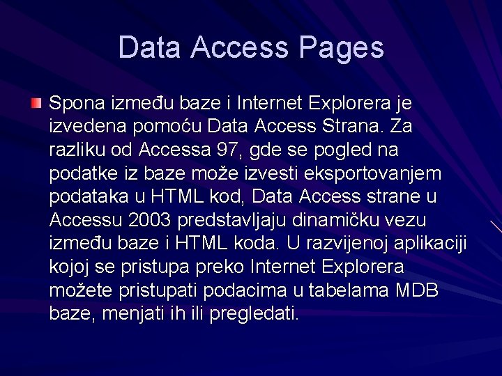 Data Access Pages Spona između baze i Internet Explorera je izvedena pomoću Data Access