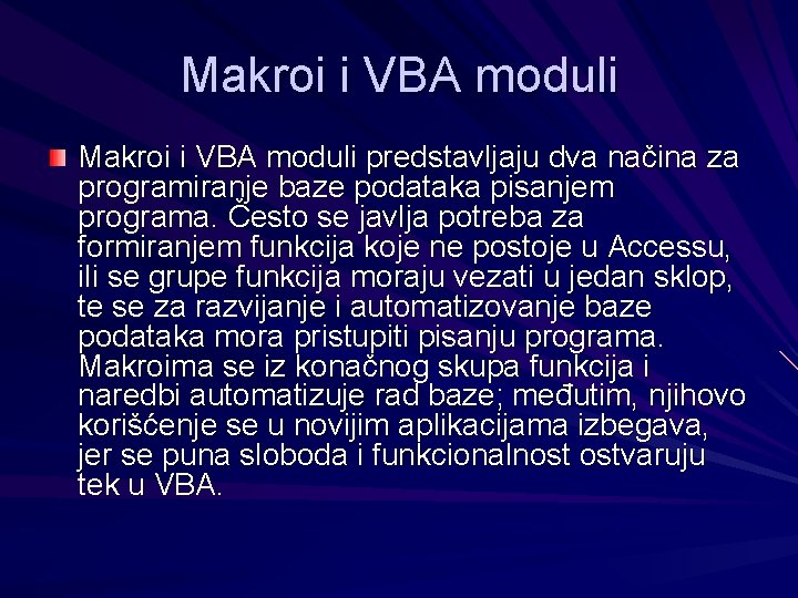 Makroi i VBA moduli predstavljaju dva načina za programiranje baze podataka pisanjem programa. Često