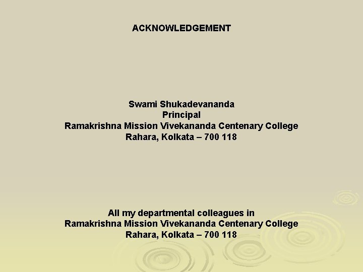 ACKNOWLEDGEMENT Swami Shukadevananda Principal Ramakrishna Mission Vivekananda Centenary College Rahara, Kolkata – 700 118